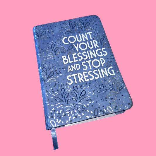 Count Your Blessings & Stop Stressing 365 Daily Devotions